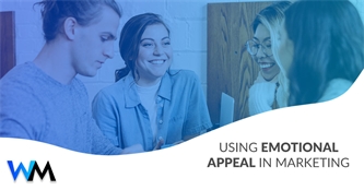 Using Emotional Appeal in Marketing to Create Meaningful Relationships